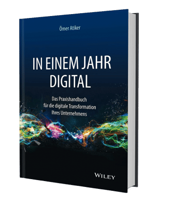 In einem Jahr Digittal - Das neue Buch von Ömer Atiker In einem Jahr digital - Digitale Transformation von Firmen - Ömer Atiker