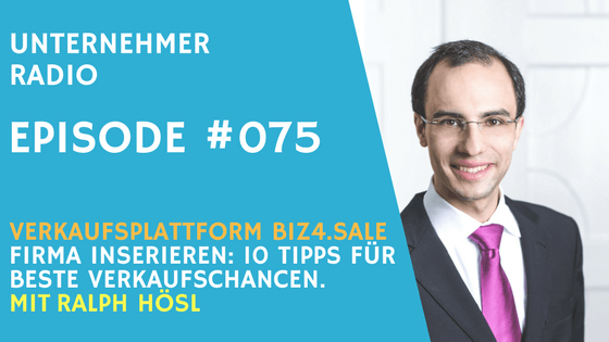 #075 Firma inserieren – 10 Tipps für ein perfektes Inserat – mit Ralph Hösl von Biz4.sale