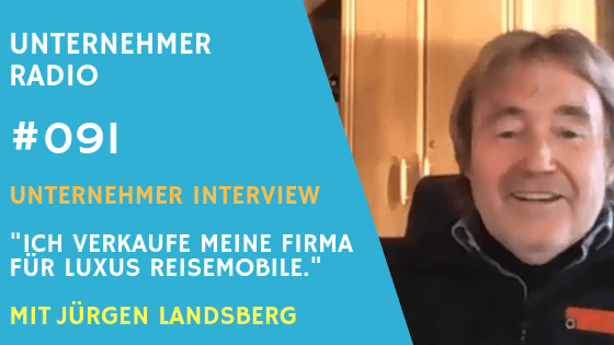 #091: Ich will meine Firma verkaufen – Luxus Reisemobile mit Jürgen Landsberg